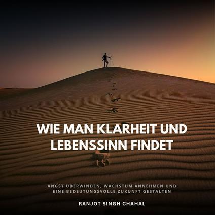 Wie man Klarheit und Lebenssinn findet
