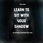 Learn To Sit With Your Shadow