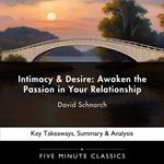 Intimacy and Desire: Awaken the Passion in Your Relationship by David Schnarch