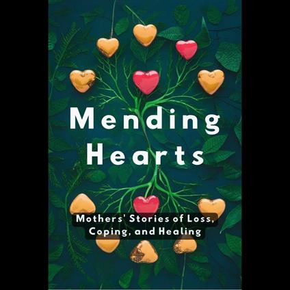 Mending Hearts: Mothers' Stories of Loss, Coping, and Healing
