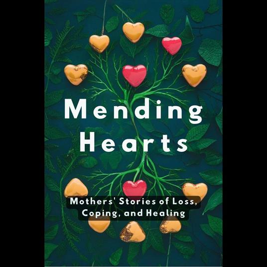 Mending Hearts: Mothers' Stories of Loss, Coping, and Healing