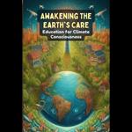 Awakening the Earth's Care: Education for Climate Consciousness