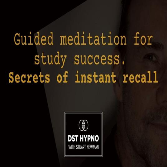Guided meditation for study success. Secrets of instant recall - A guided meditation - DST Hypno with Stu Newman