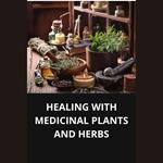 HEALING WITH MEDICINAL PLANTS AND HERBS