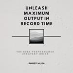 Unleash Maximum Output in Record Time