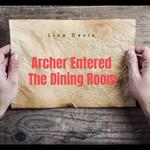 Archer Entered The Dining Room
