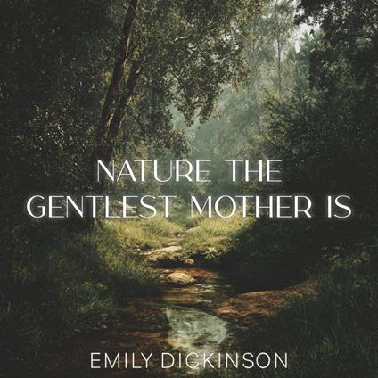 Nature the Gentlest Mother Is