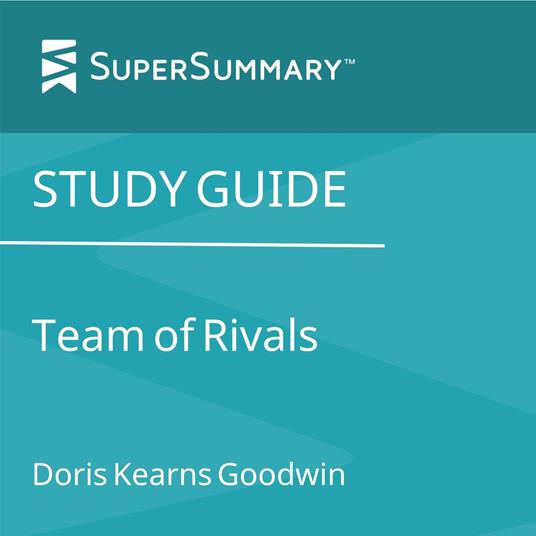 Study Guide: Team of Rivals by Doris Kearns Goodwin (SuperSummary)