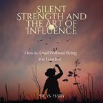 Silent Strength and the Art of Influence