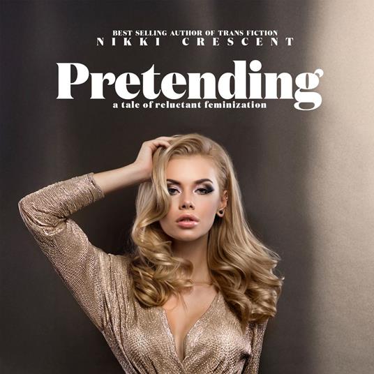 Pretending: A Tale of Reluctant Feminization
