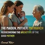 Maiden, Mother, Matriarch, The