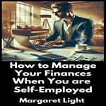 How to Manage Your Finances When You are Self-Employed
