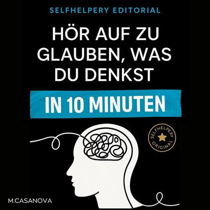 Hör auf zu glauben, was du denkst – in 10 Minuten