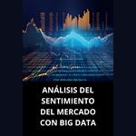 ANÁLISIS DEL SENTIMIENTO DEL MERCADO CON BIG DATA
