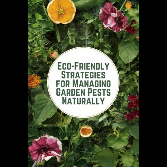 Eco-Friendly Strategies for Managing Garden Pests Naturally