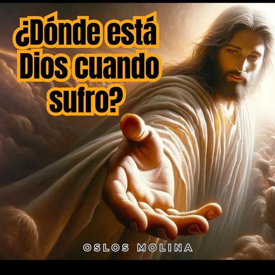 ¿Dónde está Dios cuando sufro?