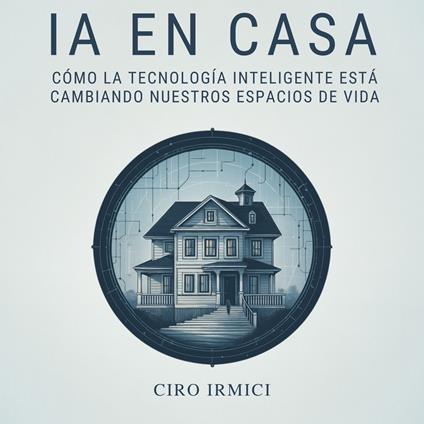 IA en casa: Cómo la tecnología inteligente está cambiando nuestros espacios de vida