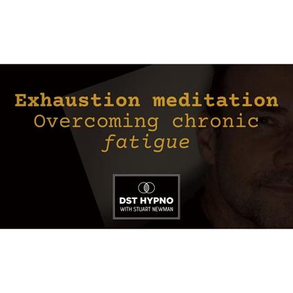 Exhaustion meditation - overcoming chronic fatigue - A guided meditation - DST Hypno with Stu Newman