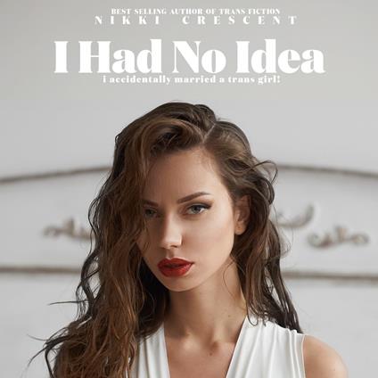 I Had No Idea: I Accidentally Married a Trans Girl!