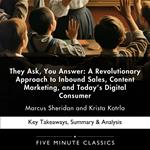 They Ask, You Answer: A Revolutionary Approach to Inbound Sales, Content Marketing, and Today's Digital Consumer by Marcus Sheridan and Krista Kotrla