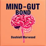Mind-Gut Bond: Unraveling Health and Happiness Secrets