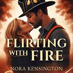 Flirting with Fire