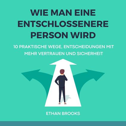 Wie Man Eine Entschlossenere Person Wird