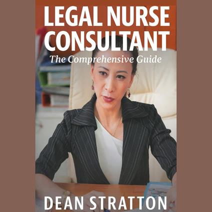 Legal Nurse Consultant – The Comprehensive Guide