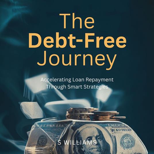 Debt-Free Journey, The: Accelerating Loan Repayment Through Smart Strategies