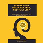 Rewire Your Brain for Deep, Restful Sleep