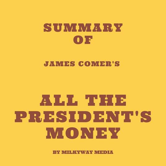 Summary of James Comer's All the President's Money