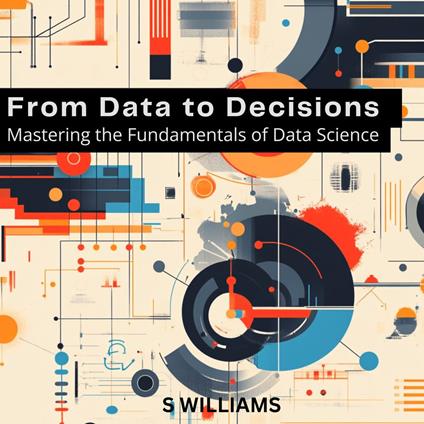 From Data to Decisions: Mastering the Fundamentals of Data Science