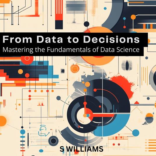 From Data to Decisions: Mastering the Fundamentals of Data Science
