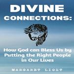 Divine Connections: How God can Bless Us by Putting the Right People in Our Lives