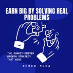 Earn Big by Solving Real Problems