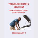 Troubleshooting Your Car: Quick Solutions for Engine, Battery, and More