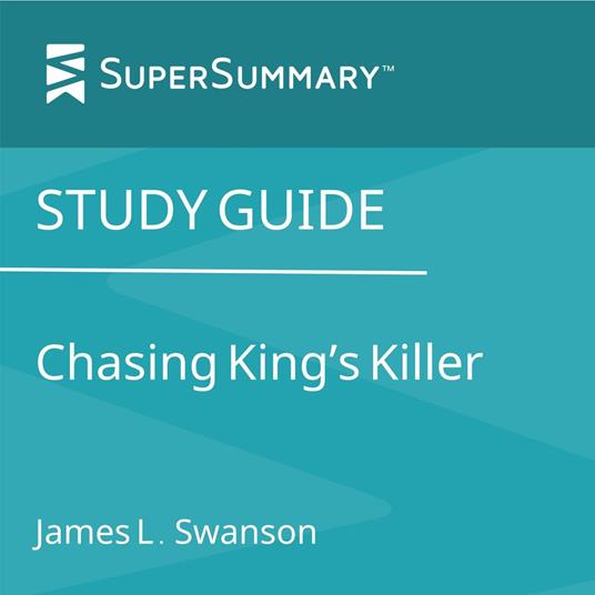 Study Guide: Chasing King's Killer by James L. Swanson (SuperSummary)