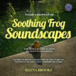 Nature’s Rhapsody of Soothing Frog Soundscapes For Deep Calm, Relaxation & Enhanced Wellbeing