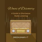Waves of Discovery: A Guide to Shortwave Radio Listening