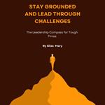 Stay Grounded and Lead Through Challenges