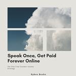 Speak Once, Get Paid Forever Online