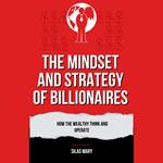 Mindset and Strategy of Billionaires, The