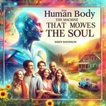 Human Body, The: The Machine That Moves the Soul