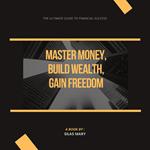Master Money, Build Wealth, Gain Freedom