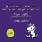 Je veux entreprendre, mais je ne sais pas comment