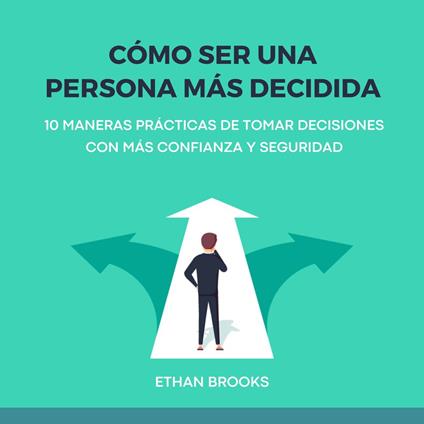 Cómo Ser una Persona Más Decidida