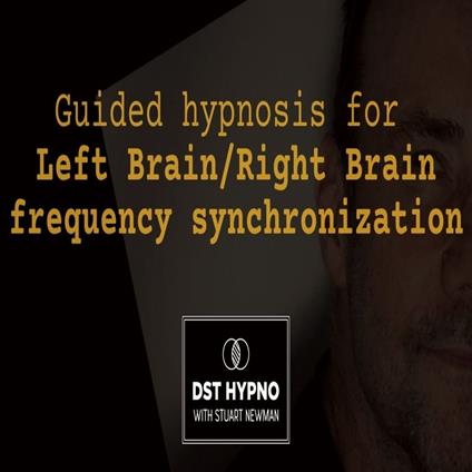 Guided hypnosis for left brain/right brain frequency synchronization - A guided meditation - DST Hypno with Stu Newman