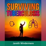 Surviving Tuberculosis: Unmasking the Deadly Truth That Still Haunts Us