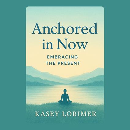 Anchored in Now: Embracing the Present
