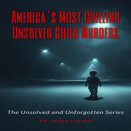 America’s Most Chilling Unsolved Child Murders
